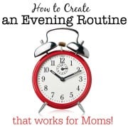 Here's how to create an evening routine for Mom, so that we can get our family ready for the next day- and start that day in a calm and happy manner, instead of a crazed and panicked one!