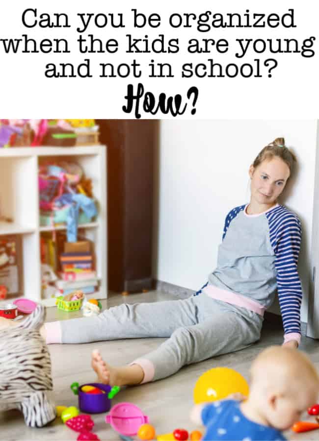 I do think that being on top of your schedule, what you'd like to accomplish, and keeping your home decluttered helps to make this whole parenting journey much more enjoyable! But can you be organized when the kids are young and not in school?