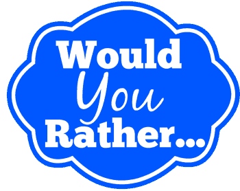 Would You Rather for Tweens