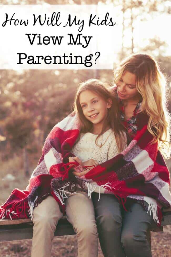 How will my kids view my parenting decisions when they grow older and reflect on how they were brought up? Should the idea of wondering how they are going to view or judge my parenting decisions have any impact on those decisions?